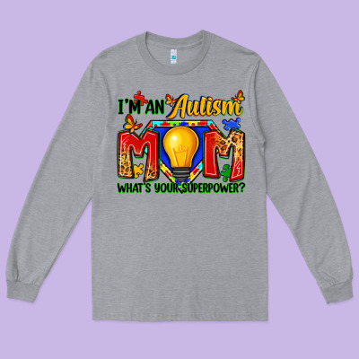 I'm An Autism Mom What's Your Superpower Long Sleeve Tee Designed By Zillion Design Studio