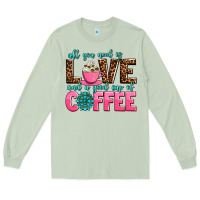 Matcha all you need is love and a good cup of coffee Long Sleeve Tee - AdoDesignShop