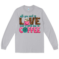 Moon Dust all you need is love and a good cup of coffee Long Sleeve Tee - AdoDesignShop