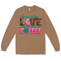 Toasted Coconut all you need is love and a good cup of coffee Long Sleeve Tee - AdoDesignShop