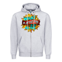 What A Great Day To Be Alive Zipper Hoodie | Teevron