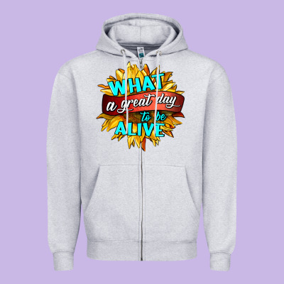 What A Great Day To Be Alive Zipper Hoodie Designed By Hra Design Shop
