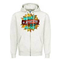 Oatmeal Heather what a great day to be alive Zipper Hoodie - HRA Design Shop