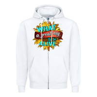 White what a great day to be alive Zipper Hoodie - HRA Design Shop
