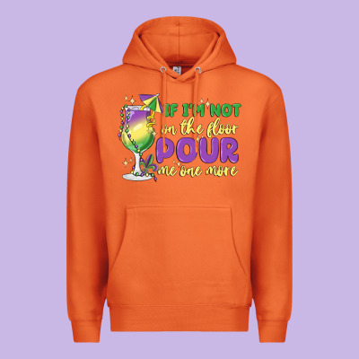 If I'm Not On The Floor Pour Me One More Premium Hoodie Designed By Maliassmallbusiness