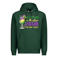 Sports Green if i'm not on the floor pour me one more Premium Hoodie - MaliasSmallBusiness