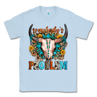 Dusty Blue somebody's problem Classic Tee - Zillion Design Studio