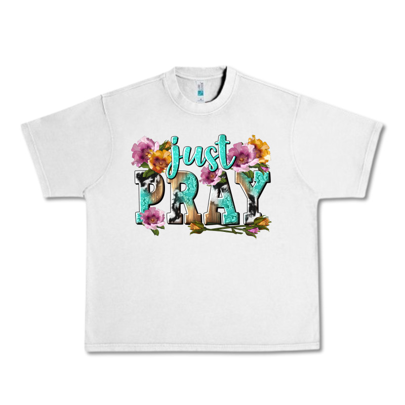 Just Pray Urban Heavy Tee by texasbilliewilder | Teevron