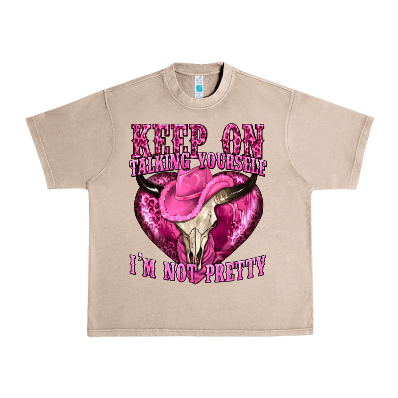 Keep On Talking Yourself Im Not Pretty Western Urban Heavy Tee by texasbilliewilder | Teevron