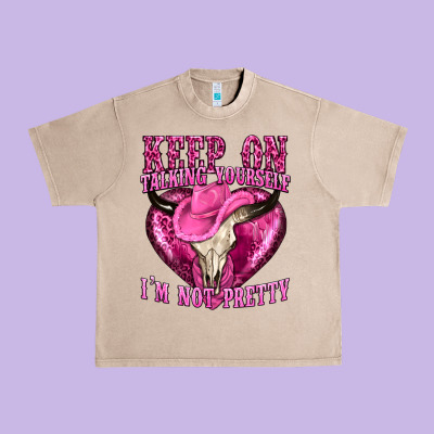 Keep On Talking Yourself Im Not Pretty Western Urban Heavy Tee Designed By Texasbilliewilder