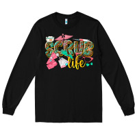 Black scrub life Long Sleeve Tee - texasbilliewilder