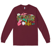 Burgundy scrub life Long Sleeve Tee - texasbilliewilder