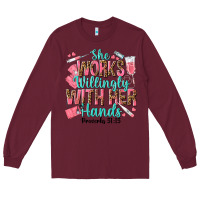 Burgundy she works willingly with her hands Long Sleeve Tee - texasbilliewilder