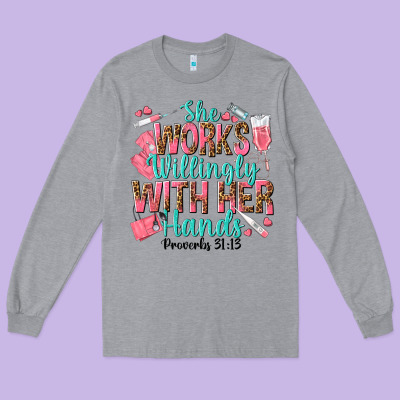 She Works Willingly With Her Hands Long Sleeve Tee Designed By Texasbilliewilder