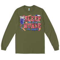 Army Green sleep all day nurse all night Long Sleeve Tee - texasbilliewilder