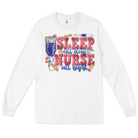 White sleep all day nurse all night Long Sleeve Tee - texasbilliewilder
