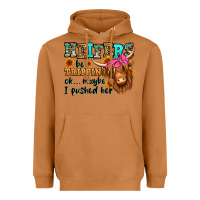 Heifers Be Trippin Ok Maybe I Pushed Her Long Hair Heavyweight Hoodie | Teevron