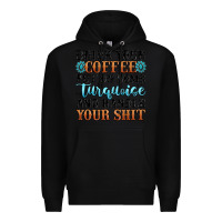Black drink your coffee put on some turquoise and handle Premium Hoodie - MaliasSmallBusiness