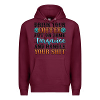 Burgundy drink your coffee put on some turquoise and handle Premium Hoodie - MaliasSmallBusiness
