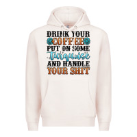 Drink Your Coffee Put On Some Turquoise And Handle Premium Hoodie | Teevron