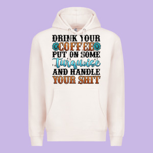 Drink Your Coffee Put On Some Turquoise And Handle Premium Hoodie Designed By Maliassmallbusiness