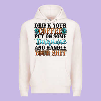 Drink Your Coffee Put On Some Turquoise And Handle Premium Hoodie Designed By Maliassmallbusiness