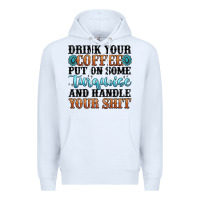 White drink your coffee put on some turquoise and handle Premium Hoodie - MaliasSmallBusiness