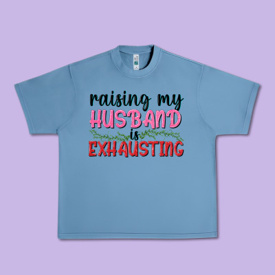 Raising My Husband Is Exhausting Urban Heavy Tee Designed By Texasbilliewilder