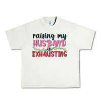 Pistachio Raising my husband is exhausting Urban Heavy Tee - texasbilliewilder