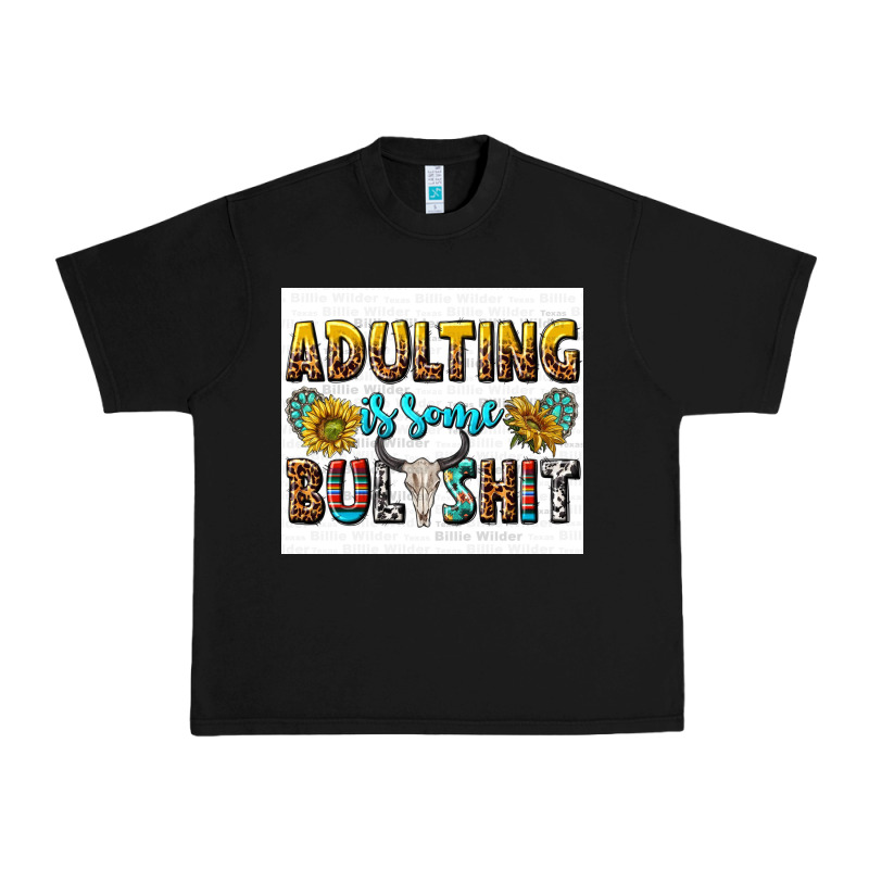 Adulting Is Some Bullshit Urban Heavy Tee by texasbilliewilder | Teevron