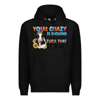 Black your crazy is showing you might want to tuck that Premium Hoodie - MaliasSmallBusiness