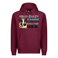 Burgundy your crazy is showing you might want to tuck that Premium Hoodie - MaliasSmallBusiness