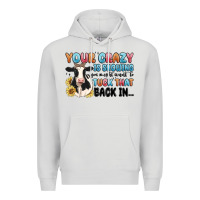 Dove Grey your crazy is showing you might want to tuck that Premium Hoodie - MaliasSmallBusiness