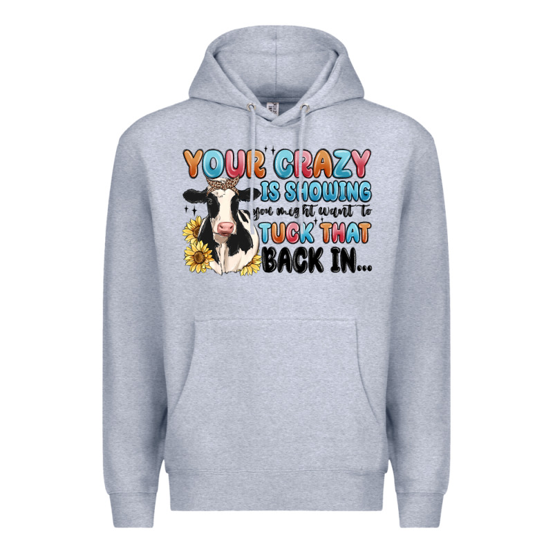 Your Crazy Is Showing You Might Want To Tuck That Premium Hoodie by MaliasSmallBusiness | Teevron