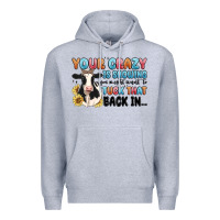 Heather Grey your crazy is showing you might want to tuck that Premium Hoodie - MaliasSmallBusiness