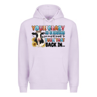 Lilac your crazy is showing you might want to tuck that Premium Hoodie - MaliasSmallBusiness