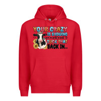 Red your crazy is showing you might want to tuck that Premium Hoodie - MaliasSmallBusiness