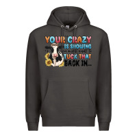 Smoke your crazy is showing you might want to tuck that Premium Hoodie - MaliasSmallBusiness