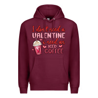 Burgundy i don t need a valentine i need an iced coffee Premium Hoodie - MaliasSmallBusiness