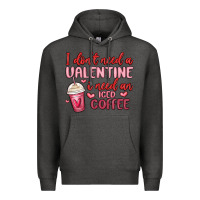 Charcoal Heather i don t need a valentine i need an iced coffee Premium Hoodie - MaliasSmallBusiness