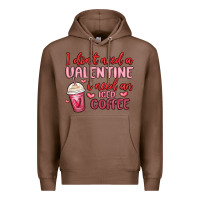 Chestnut i don t need a valentine i need an iced coffee Premium Hoodie - MaliasSmallBusiness
