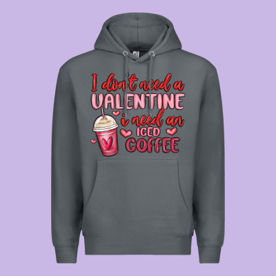 I Don T Need A Valentine I Need An Iced Coffee Premium Hoodie Designed By Maliassmallbusiness