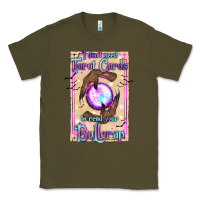 Army Green I Don't Need Tarot Cards To Read Your Bullcrap Classic Tee - texasbilliewilder