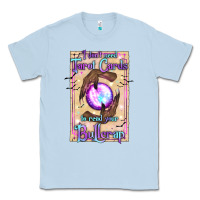 Dusty Blue I Don't Need Tarot Cards To Read Your Bullcrap Classic Tee - texasbilliewilder
