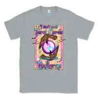 Heather Grey I Don't Need Tarot Cards To Read Your Bullcrap Classic Tee - texasbilliewilder