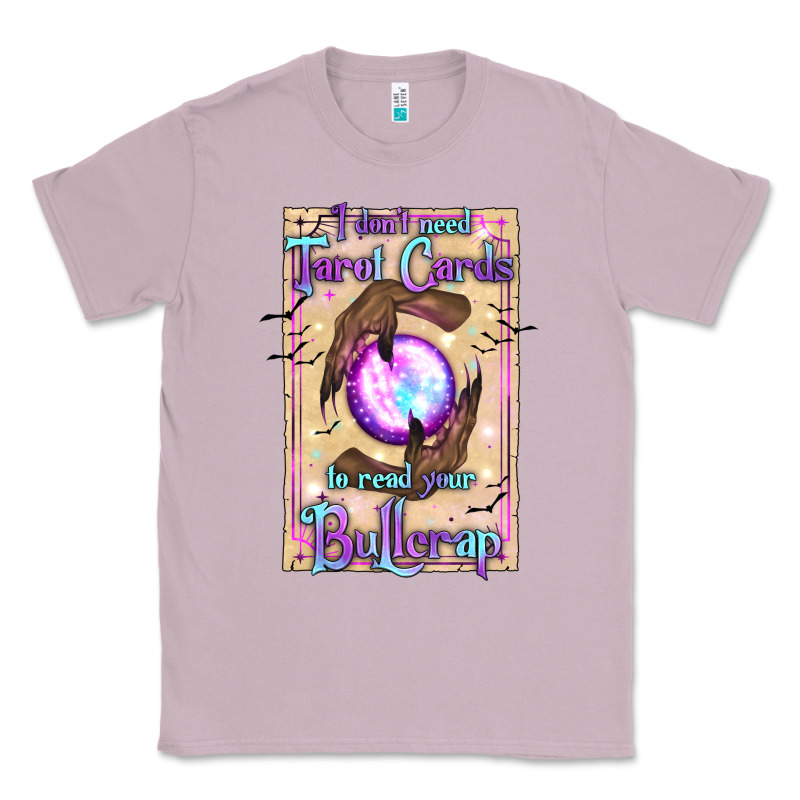 I Don't Need Tarot Cards To Read Your Bullcrap Classic Tee by texasbilliewilder | Teevron