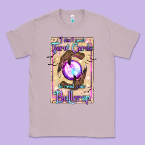 I Don't Need Tarot Cards To Read Your Bullcrap Classic Tee Designed By Texasbilliewilder