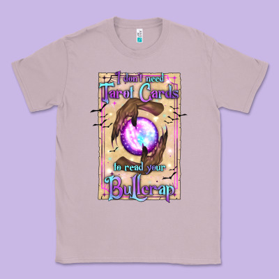 I Don't Need Tarot Cards To Read Your Bullcrap Classic Tee Designed By Texasbilliewilder