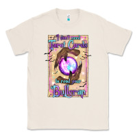 Natural I Don't Need Tarot Cards To Read Your Bullcrap Classic Tee - texasbilliewilder