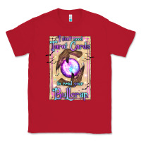 Red I Don't Need Tarot Cards To Read Your Bullcrap Classic Tee - texasbilliewilder